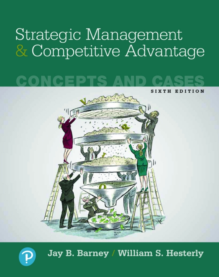 Strategic Management and Competitive Advantage Concepts and Cases 6th Edition by Barney Solution Manual