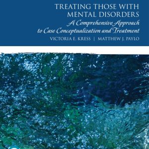 Treating Those with Mental Disorders A Comprehensive Approach to Case Conceptualization and Treatment 2nd edition by Kress Test Bank