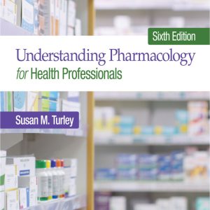 Understanding Pharmacology for Health Professionals 6th Edition by Turley TEST BANK