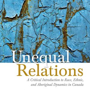 Unequal Relations A Critical Introduction to Race Ethnic and Aboriginal Dynamics in Canada 8th Edition by Augie Fleras Test Bank